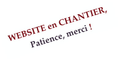 WEBSITE en CHANTIER,Patience, merci !